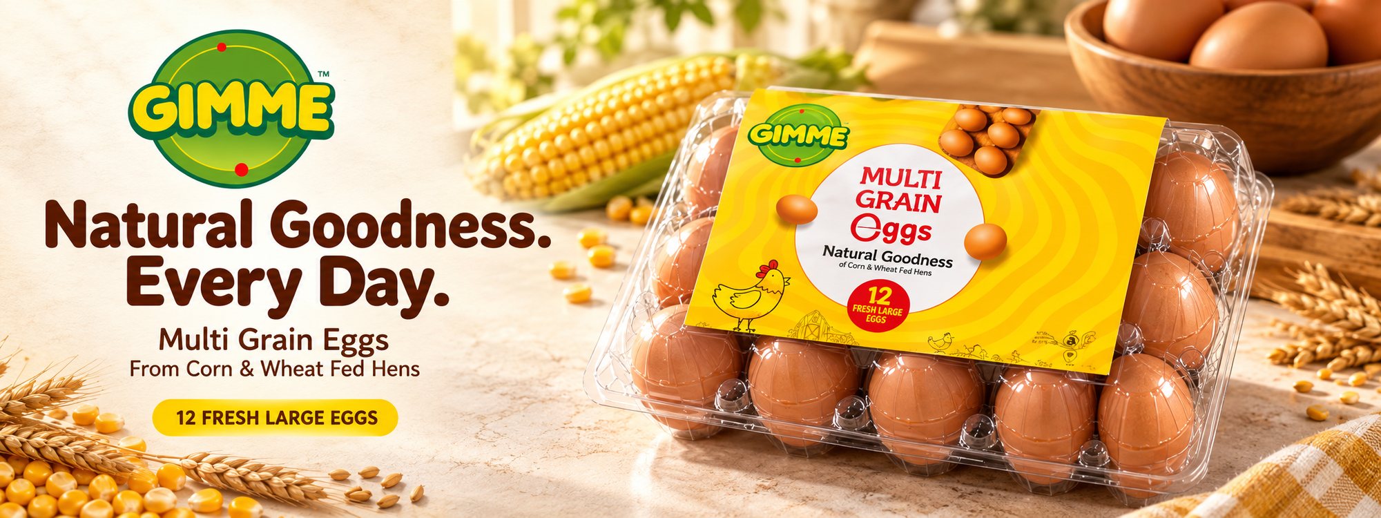 Natural Goodness. Every Day. Gimme Multi Grain Eggs from corn and wheat fed hens, 12 fresh large eggs.